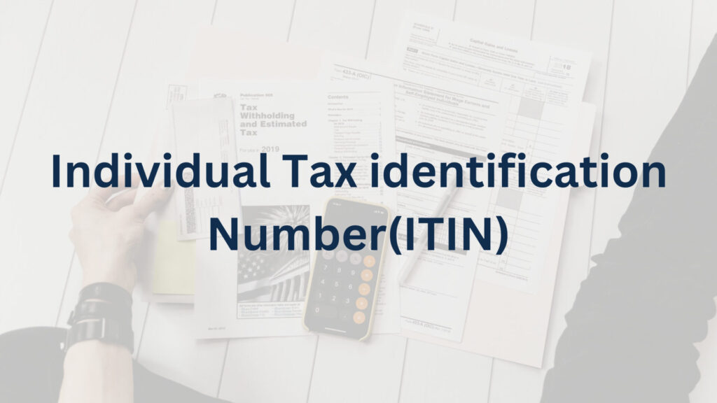 Individual Tax Identification Number(ITIN)